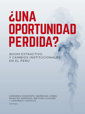 cover image of ¿Una oportunidad perdida? Boom extractivo y cambios institucionales en el Perú